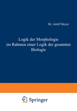 Logik der Morphologie im Rahmen einer Logik der gesamten Biologie von Meyer,  Adolf