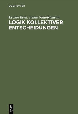 Logik kollektiver Entscheidungen von Kern,  Lucian, Nida-Ruemelin,  Julian