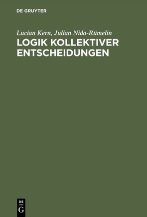 Logik kollektiver Entscheidungen von Kern,  Lucian, Nida-Ruemelin,  Julian