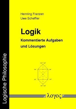 Logik. Kommentierte Aufgaben und Lösungen von Scheffler,  Henning Franzen und Uwe