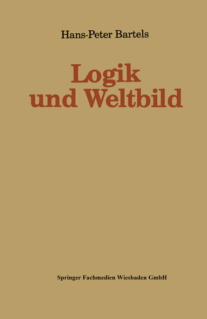 Logik und Weltbild von Bartels,  Hans-Peter