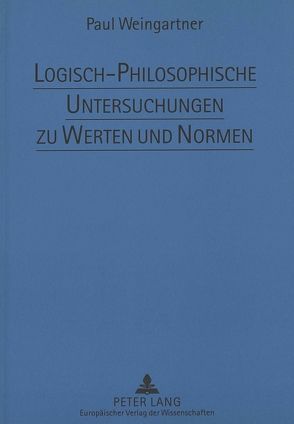 Logisch-Philosophische Untersuchungen zu Werten und Normen von Weingartner,  Paul