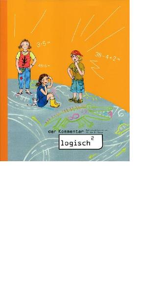 logisch2 / logisch2 – der Kommentar inkl. das Lösungsheft von Anderegg,  Rahel, Jungclaus,  Uwe, Loop-Gabathuler,  Sabine, Siegentaler,  Ueli