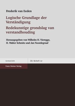 Logische Grundlage der Verständigung / Redekunstige grondslag van verstandhouding von Eeden,  Frederik van, Noordegraaf,  Jan, Schmitz,  H Walter, Vieregge,  Wilhelm H.