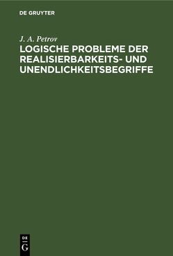 Logische Probleme der Realisierbarkeits- und Unendlichkeitsbegriffe von Petrov,  J. A., Wessel,  Horst