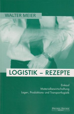 Logistik-Rezepte von Meier,  Walter