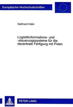 Logistikinformations- und -steuerungssysteme für die dezentrale Fertigung mit Polen von Hafer,  Gebhard