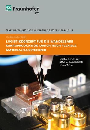 Logistikkonzept für die wandelbare Mikroproduktion durch hoch flexible Materialflusstechnik von Brecher,  Christian