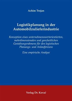 Logistikplanung in der Automobilzulieferindustrie von Trojan,  Achim