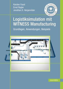 Logistiksimulation mit WITNESS Manufacturing von Faust,  Karsten, Hergenröder,  Jonathan David, Rogler,  Ernst