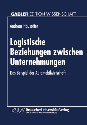 Logistische Beziehungen zwischen Unternehmungen von Hausotter,  Andreas