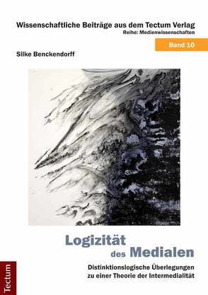 Logizität des Medialen von Benckendorff,  Silke