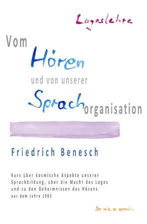 Logoslehre. Vom Hören und von unserer Sprachorganisation. von Benesch,  Friedrich, Oelkers,  Leila