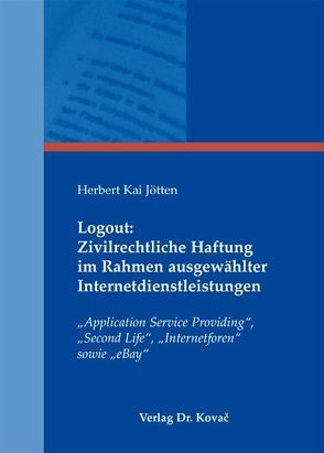 Logout: Zivilrechtliche Haftung im Rahmen ausgewählter Internetdienstleistungen von Jötten,  Herbert K