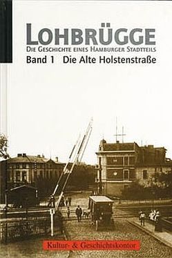 Lohbrügge – Die Geschichte eines Hamburger Stadtteils / Die Alte Holstenstrasse von Dahms,  Geerd, Denkhaus,  Markus, Hehnke,  Karen, Langhammer,  Hilke, Lindemann,  Jörn U., Pries,  Martin, Simon,  Monika, Zimmermann,  Thomas