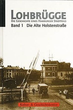 Lohbrügge – Die Geschichte eines Hamburger Stadtteils / Die Alte Holstenstrasse von Dahms,  Geerd, Denkhaus,  Markus, Hehnke,  Karen, Langhammer,  Hilke, Lindemann,  Jörn U., Pries,  Martin, Simon,  Monika, Zimmermann,  Thomas