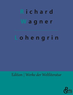 Lohengrin von Gröls-Verlag,  Redaktion, Wagner,  Richard