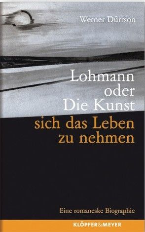 Lohmann oder Die Kunst, sich das Leben zu nehmen von Dürrson,  Werner