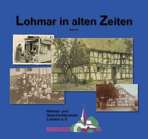 Lohmar in alten Zeiten von Faßbender,  Lothar, Heimig,  Hans Dieter, Hennekeuser,  Heinrich, Hennekeuser,  Peter, Rexhaus,  Waltraut, Schöpe,  Horst, Streichardt,  Gerd