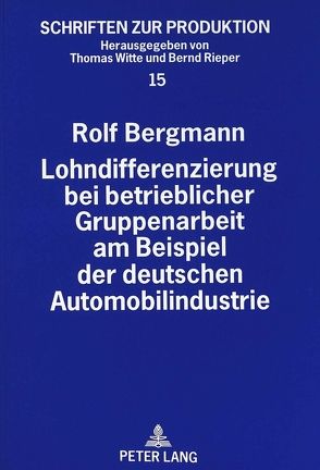 Lohndifferenzierung bei betrieblicher Gruppenarbeit am Beispiel der deutschen Automobilindustrie von Bergmann,  Rolf