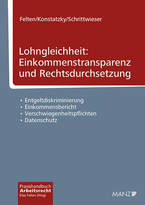 Lohngleichheit: Einkommenstransparenz und Rechtsdurchsetzung von Felten,  Elias, Konstatzky,  Sandra, Schrittwieser,  Bianca