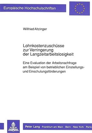 Lohnkostenzuschüsse zur Verringerung der Langzeitarbeitslosigkeit von Altzinger,  Wilfried