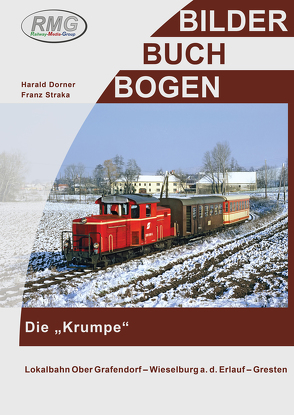 Lokalbahn Ober Grafendorf- Wieselburg a.d. Erlauf – Gresten von Dorner,  Harald, Straka,  Franz