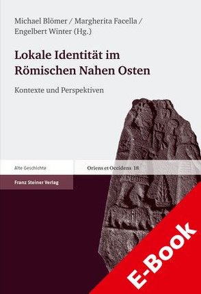 Lokale Identität im Römischen Nahen Osten von Blömer,  Michael, Facella,  Margherita, Winter,  Engelbert