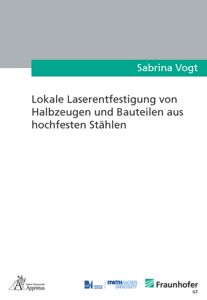 Lokale Laserentfestigung von Halbzeugen und Bauteilen aus hochfesten Stählen von Vogt,  Sabrina