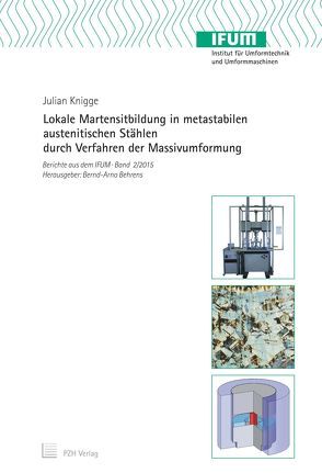 Lokale Martensitbildung in metastabilen austenitischen Stählen durch Verfahren der Massivumformung von Behrens,  Bernd-Arno, Knigge,  Julian