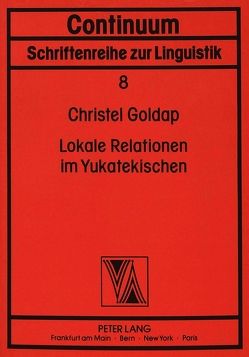 Lokale Relationen im Yukatekischen von Stolz-Goldap,  Christel