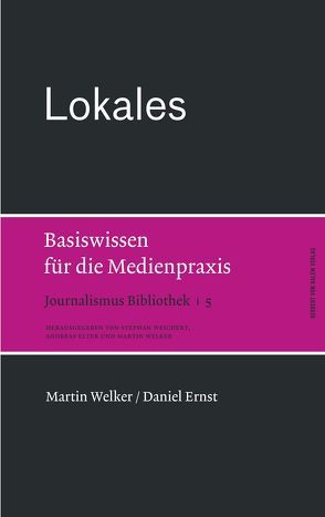Lokales. Basiswissen für die Medienpraxis von Ernst,  Daniel, Welker,  Martin