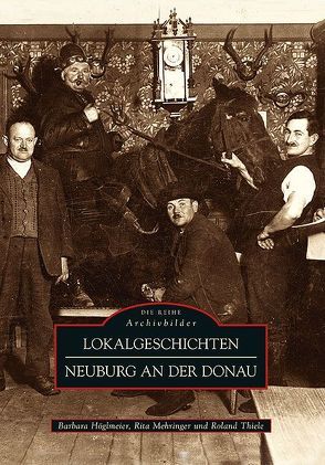 Lokalgeschichten Neuburg an der Donau von Höglmeier,  Barbara