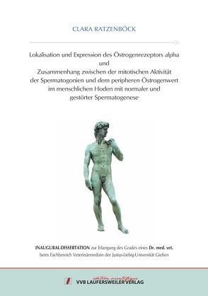 Lokalisation und Expression des Östrogenrezeptors alpha und Zusammenhang zwischen der mitotischen Aktivität der Spermatogonien und dem peripheren Östrogenwert im menschlichen Hoden mit normaler und gestörter Spermatogenese von Ratzenböck,  Clara