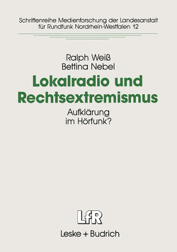 Lokalradio und Rechtsextremismus von Nebel,  Bettina, Weiß,  Ralph