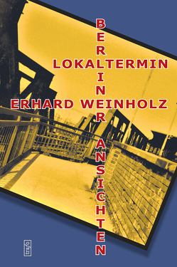 Lokaltermin – Berliner Ansichten von Weinholz,  Erhard