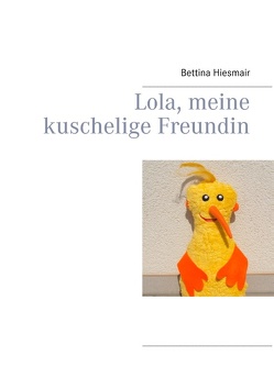 Lola, meine kuschelige Freundin von Hiesmair,  Bettina