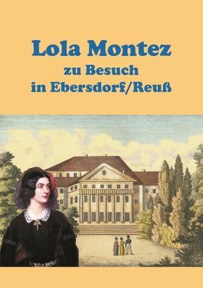 Lola Montez zu Besuch in Ebersdorf/Reuß von Fiedler,  Heinz-Dieter