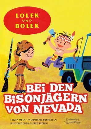 Lolek und Bolek – Bei den Bisonjägern von Nevada von Ledwig,  Alfred, Mech,  Leszek, Nehrebecki,  Wladyslaw