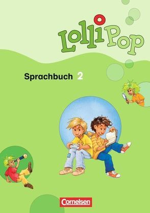 Lollipop Sprachbuch – 2. Schuljahr von Berthold,  Christine, Dorst,  Gisela, Hütten,  Gudrun, Kanduls,  Inge, Kulick,  Hartmut, Ohnacker,  Klaus, Sauerwein,  Britta