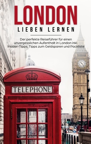 London lieben lernen: Der perfekte Reiseführer für einen unvergesslichen Aufenthalt in London inkl. Insider-Tipps, Tipps zum Geldsparen und Packliste von Sparringa,  Emilia