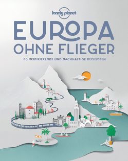 Lonely Planet Bildband Europa ohne Flieger von Planet,  Lonely