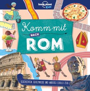 Lonely Planet Kinderreiseführer Komm mit nach Rom (Lonely Planet Kids) von Planet,  Lonely