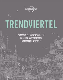 Lonely Planet Bildband Trendviertel von Auge,  Miriam, Hagemann,  Sonja, Pfitzner,  Ina, Planet,  Lonely, Scheer,  Sven, Schmalen,  Elisabeth