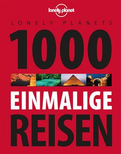 Lonely Planets 1000 einmalige Reisen von Planet,  Lonely