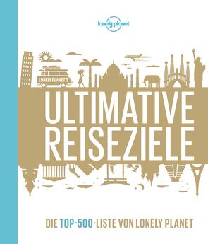 Lonely Planet Bildband Ultimative Reiseziele von Planet,  Lonely