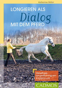 Longieren als Dialog mit dem Pferd von Möller,  Katharina