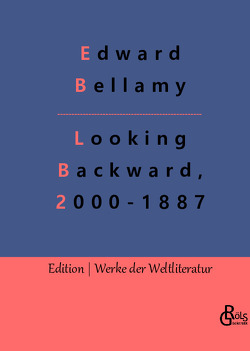 Looking Backward, 2000-1887 von Bellamy,  Edward, Gröls-Verlag,  Redaktion