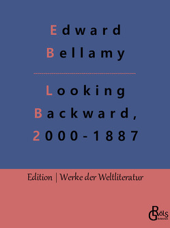 Looking Backward, 2000-1887 von Bellamy,  Edward, Gröls-Verlag,  Redaktion