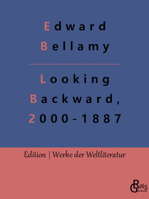 Looking Backward, 2000-1887 von Bellamy,  Edward, Gröls-Verlag,  Redaktion